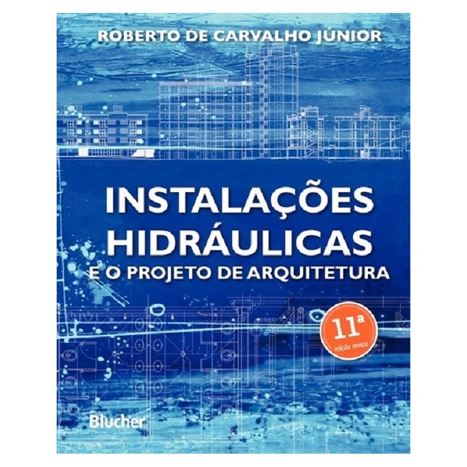 Livro - Instalacoes Hidraulicas e o Projeto de Arquitetura - Carvalho Junior