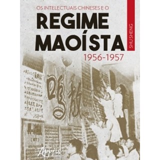Livro - Intelectuais Chineses e o Regime Maoista: 1956-1957, os - Sheng