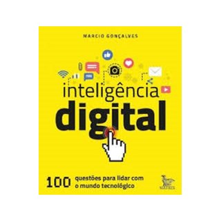 Livro - Inteligencia Digital: 100 Questoes para Lidar com o Mundo Tecnologico - Goncalves