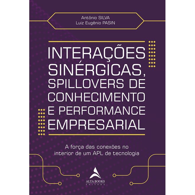 Livro - Interações Sinérgicas, Spillovers de Conhecimento e Performance Empresarial - Silva, Antonio