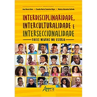 Livro - Interdisciplinaridade, Interculturalidade e Interseccionalidade: Faces Negr - Klein/nigro/galindo
