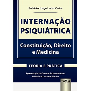 Livro - Internacao Psiquiatrica - Constituicao, Direito e Medicina - Teoria e Prati - Vieira