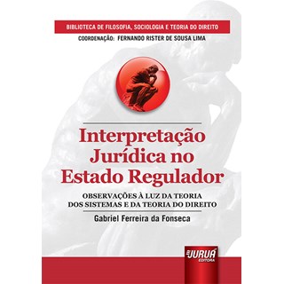 Livro - Interpretação Jurídica no Estado Regulador - Fonseca - Juruá