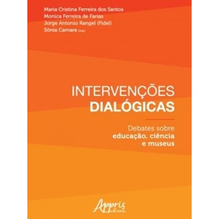 Livro - Intervencoes Dialogicas: Debates sobre Educacao, Ciencia e Museus - Santos/farias/rangel