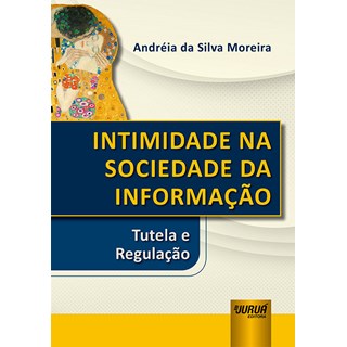 Livro - Intimidade Na Sociedade da Informacao - Tutela e Regulacao - Moreira