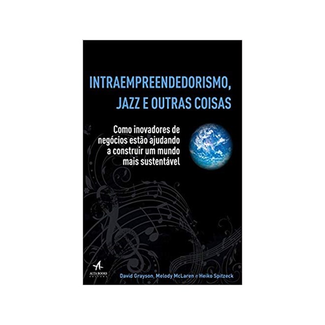 Livro - Intraempreendedorismo, Jazz e Outras Coisas - Como Inovadores de Negocios E - Spitzeck/grayson/mcl
