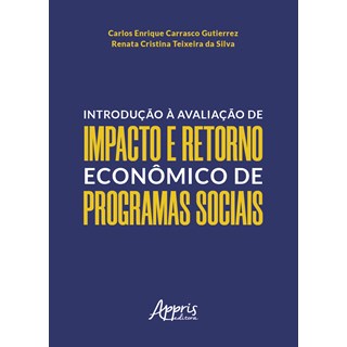 Livro - Introducao a Avaliacao de Impacto e Retorno Economico de Programas Sociais - Silva/ Gutierrez