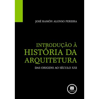 Livro - Introducao a Historia da Arquitetura - das Origens ao Seculo Xxi - Pereira