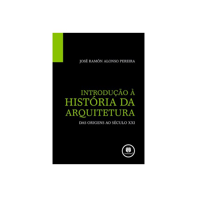 Livro - Introducao a Historia da Arquitetura - das Origens ao Seculo Xxi - Pereira
