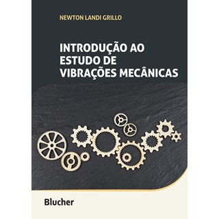 Livro Introdução ao Estudo de Vibrações Mecânicas - Grillo - Blucher