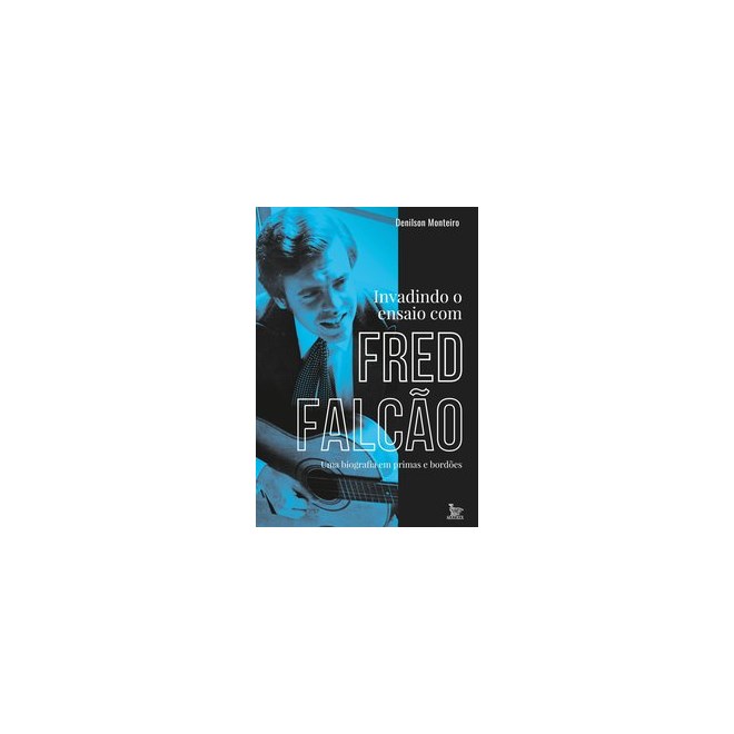 Livro - Invadindo o Ensaio com Fred Falcao - Monteiro