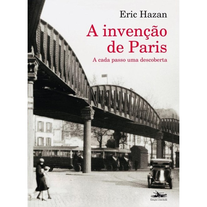 Livro - Invencao de Paris, a - a Cada Passo Uma Descoberta - Hazan
