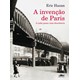 Livro - Invencao de Paris, a - a Cada Passo Uma Descoberta - Hazan