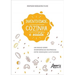 Livro - Inventividade, Cozinha e Saude: Um Ensaio sobre Interferencias Reciprocas E - Nogueira Filho