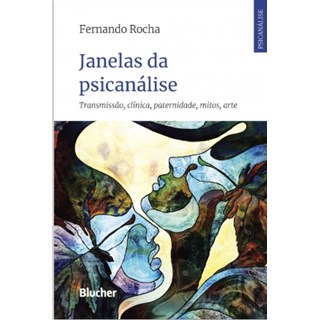 Livro - Janelas da Psicanalise - Transmissao, Clinica, Paternidade, Mitos, Arte - Rocha