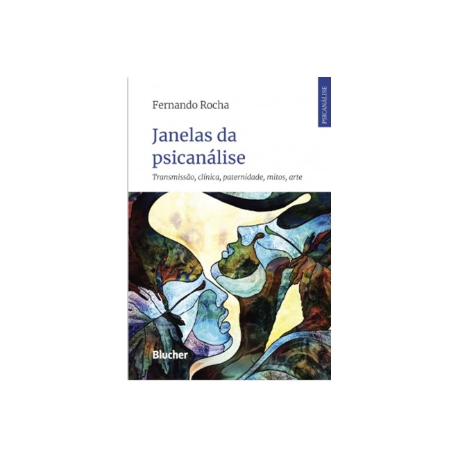 Livro - Janelas da Psicanalise - Transmissao, Clinica, Paternidade, Mitos, Arte - Rocha