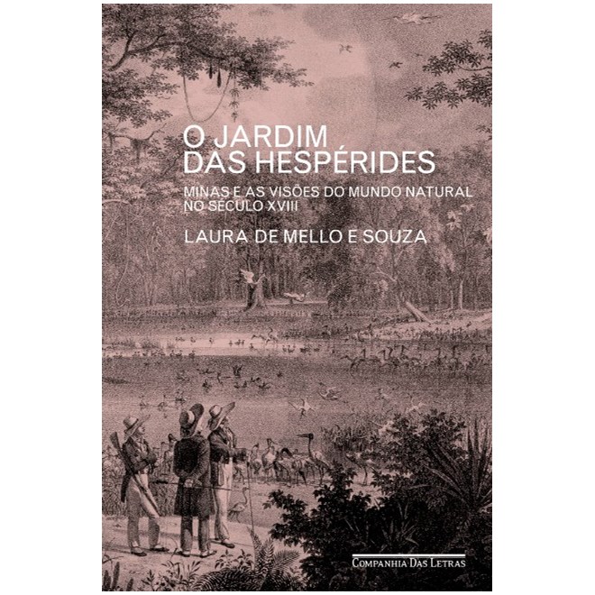 Livro - Jardim das Hesperides, O: Minas e as Visoes do Mundo Natural No Seculo Xvii - Souza
