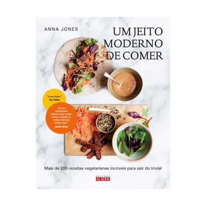 Livro - Jeito Moderno de Comer, Um - Mais de 200 Receitas Vegetarianas Incriveis pa - Jones