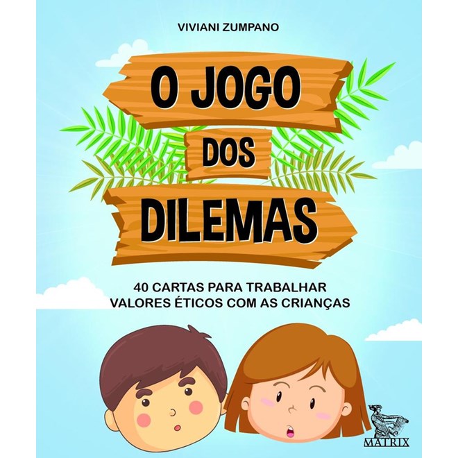 Livro - Jogo dos Dilemas, O: 40 Cartas para Trabalhar Valores Eticos com as Crianca - Zumpano