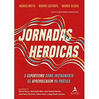 Livro - Jornadas Heroicas: o Esportismo Como Instrumento de Aprendizagem Na Pratica - Motta/castropil/hila
