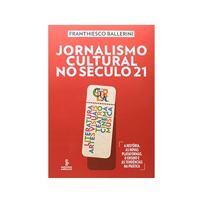 Livro - Jornalismo Cultural No Seculo 21 - Literatura, Artes Visuais, Teatro, Cinem - Ballerini