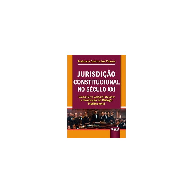 Livro - Jurisdicao Constitucional No Seculo Xxi - Weak-form Judicial Review e Promo - Passos