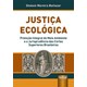 Livro - Justica Ecologica - Protecao Integral do Meio Ambiente e a Jurisprudencia D - Baltazar