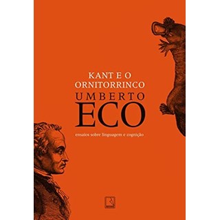 Livro - Kant e o Ornitorrinco: Ensaios sobre Linguagem e Cognicao - Eco