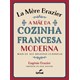 Livro - La Mere Brazier - a Mae da Cozinha Francesa Moderna - Mais de 300 Receitas - Brazier