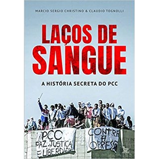 Livro - Lacos de Sangue: a Historia Secreta do Pcc - Christino/tognolli
