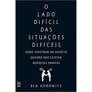 Livro - Lado Dificil das Situacoes Dificeis, o - Como Construir Um Negocio Quando N - Horowitz