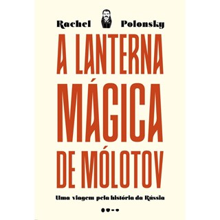Livro - Lanterna Magica de Molotov, A: Uma Viagem Pela Historia da Russia - Polonsky
