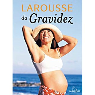 Livro - Larousse da Gravidez - Editora Larousse