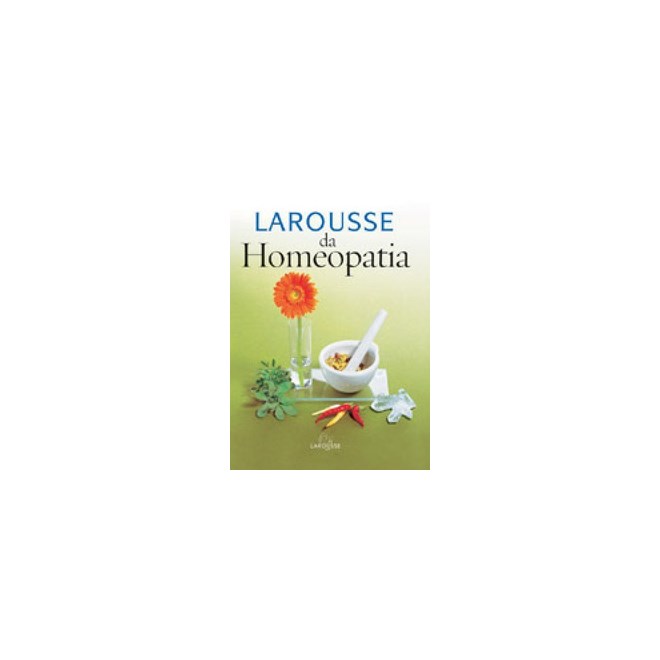 Livro - Larousse da Homeopatia - Larousse