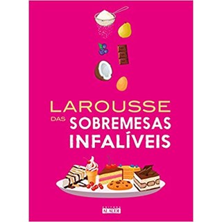 Livro - Larousse das Sobremesas Infaliveis - Larousse