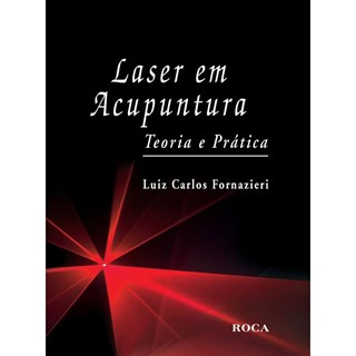 Livro Laser em Acupuntura Teoria e Prática - Fornazieri - Roca