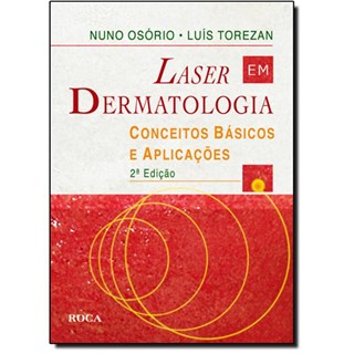 Livro - Laser em Dermatologia - Conceitos Basicos e Aplicacoes - Torezan/osorio