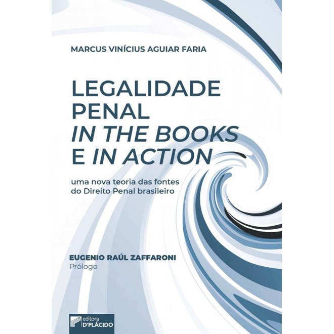 Livro - Legalidade Penal In The Books e In Action - Uma Nova Teoria das Fontes do D - Faria