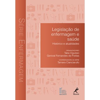 Livro - Legislacao de Enfermagem e Saude: Historico e Atualidades - Serie: Enfermag - Oguisso/freitas