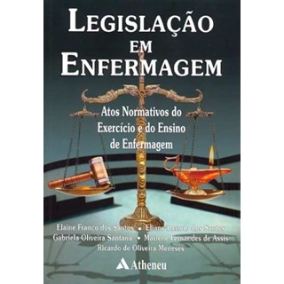 Livro - Legislacao em Enfermagem - Atos Normativos do Exercicio e do Ensino de Enfe - Santos/assis/santana