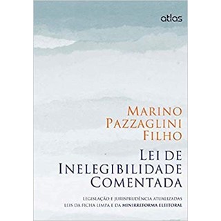 Livro - Lei de Inelegibilidade Comentada: Legislacao e Jurisprudencia Atualizadas L - Pazzaglini Filho