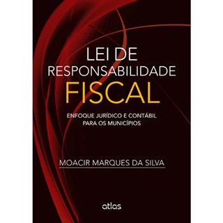 Livro - Lei de Responsabilidade Fiscal - Enfoque Juridico e Contabil para os Munici - Silva