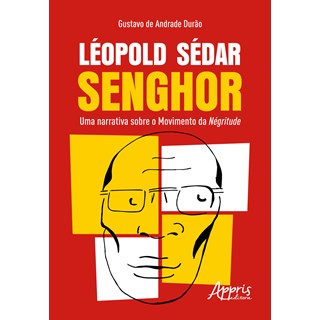 Livro - Leopold Sedar Senghor : Uma Narrativa sobre o Movimento da Negritude - Durao