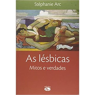 Livro - Lesbicas, as - Mitos e Verdades - Arc