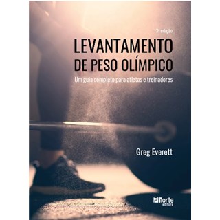 Livro Levantamento de Peso Olímpico: Um Guia Completo para Atletas e Treinadores - Everett - Phorte