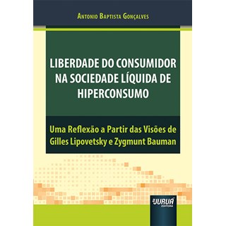 Livro - Liberdade do Consumidor Na Sociedade Liquida de Hiperconsumo - Goncalves