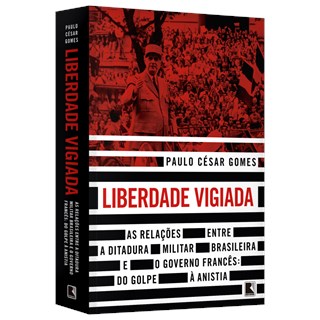 Livro - Liberdade Vigiada - as Relacoes entre a Ditadura Militar Brasileira e o Gov - Gomes