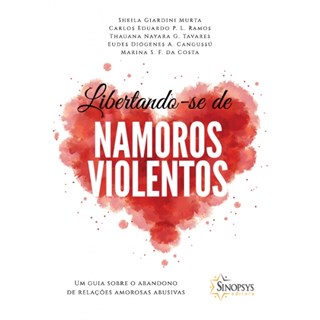Livro - Libertando-se de Namoros Violentos: Um Guia sobre o Abandono de Relacoes am - Murta/ramos/tavares