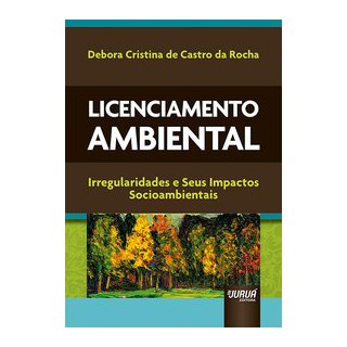 Livro - Licenciamento Ambiental - Irregularidades e Seus Impactos Socioambientais - Rocha