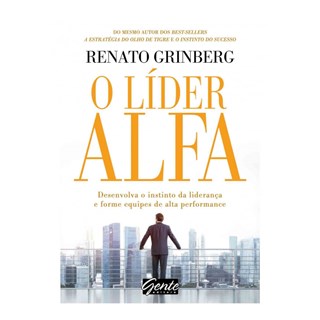 Livro - Lider Alfa, o - Desenvolva o Instinto da Lideranca e Forme Equipes de Alta - Grinberg